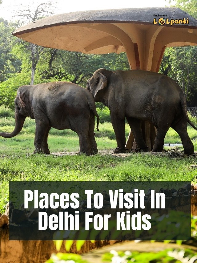 Places To Visit In Delhi For Kids Lolpanti Places To Visit In Delhi For Kids Lolpanti